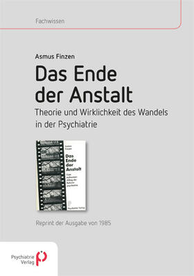 Das Ende der Anstalt. Theorie und Wirklichkeit des Wandels in der Psychiatrie