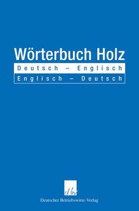 Wörterbuch Holz. Deutsch - Englisch / Englisch - Deutsch