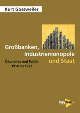Gossweiler, K: Großbanken, Industriemonopole und Staat