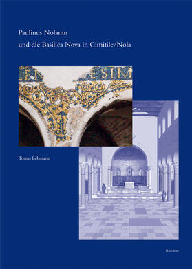 Paulinus Nolanus und die Basilica Nova in Cimitile / Nola