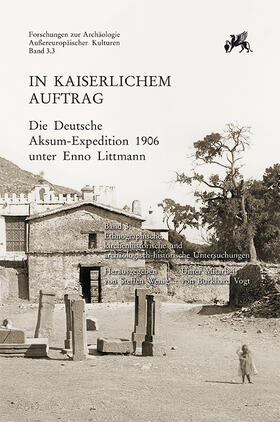 In kaiserlichem Auftrag – Die Deutsche Aksum-Expedition 1906 unter Enno Littmann