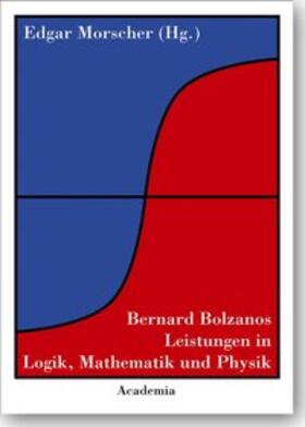 Bernard Bolzanos Leistungen in Logik, Mathematik und Physik