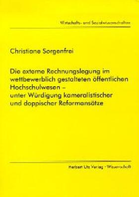 Die externe Rechnungslegung im wettbewerblich gestalteten öffentlichen Hochschulwesen - unter Würdigung kameralistischer und doppischer Reformansätze