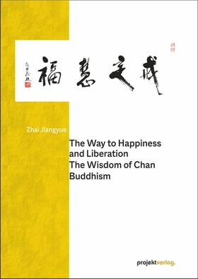 Zhai Jiangyue: Way to Happiness and Liberation: The Wisdom o