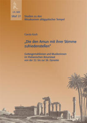 "Die den Amun mit ihrer Stimme zufriedenstellen" - Gottesgemahlinnen und Musikerinnen im Thebanischen Amunstaat von der 22. bis zur 26. Dynastie, SRaT 27