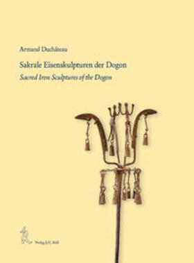Sakrale Eisenkunst der Dogon Sacred Iron Scultures of the Dogon
