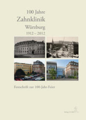 100 Jahre Zahnklinik Würzburg 1912-2012