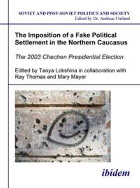 The Imposition of a Fake Political Settlement in the Northern Caucasus. The 2003 Chechen Presidential Election