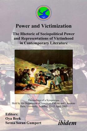 Power and Victimization - The Rhetoric of Sociopolitical Power and Representations of Victimhood in Contemporary Literature. Proceedings of a Symposium Held by the Department of American Culture and Literature Haliç University, Istanbul, 13-15 April 2005