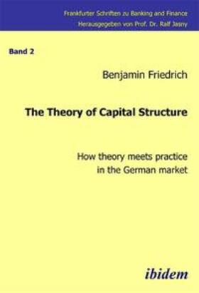 The Theory of Capital Structure - How theory meets practice in the German market.