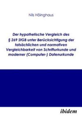 Der hypothetische Vergleich des § 269 StGB unter Berücksichtigung der tatsächlichen und normativen Vergleichbarkeit von Schrifturkunde und moderner (Computer-) Datenurkunde