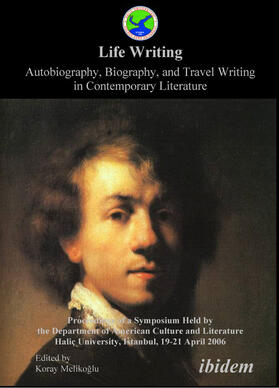 Life Writing. Autobiography, Biography, and Travel Writing in Contemporary Literature. Proceedings of a Symposium Held by the Department of American Culture and Literature Halic University, Istanbul, 19-21 April 2006