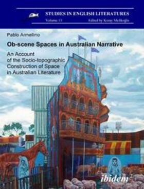 Ob-scene Spaces in Australian Narrative. An Account of the Socio-topographic Construction of Space in Australian Literature.