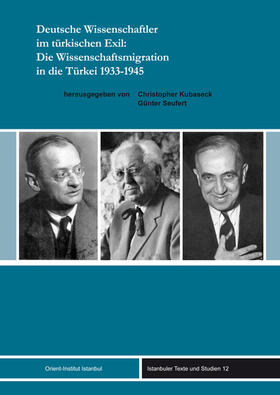 Deutsche Wissenschaftler im türkischen Exil: Die Wissenschaftsmigration in die Türkei 1933-1945