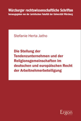 Die Stellung der Tendenzunternehmen und der Religionsgemeinschaften im deutschen und europäischen Recht der Arbeitnehmerbeteiligung