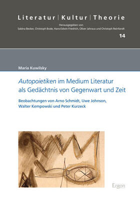 Autopoietiken im Medium Literatur als Gedächtnis von Gegenwart und Zeit