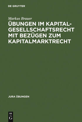 Übungen im Kapitalgesellschaftsrecht mit Bezügen zum Kapitalmarktrecht