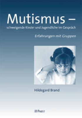 Mutismus - schweigende Kinder und Jugendliche im Gespräch