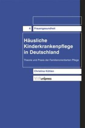Häusliche Kinderkrankenpflege in Deutschland. Theorie und Praxis der familienorientierten Pflege