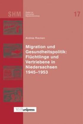 Migration und Gesundheitspolitik: Flüchtlinge und Vertriebene in Niedersachsen 1945-1953