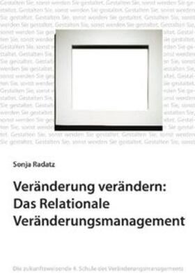 Veränderung verändern: Das Relationale Veränderungsmanagement