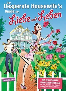 Der Desperate Housewife´s Guide für Liebe und Leben