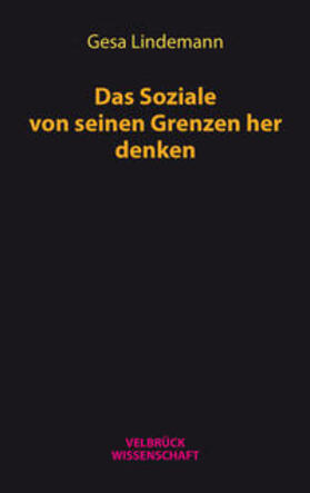 Lindemann, G: Soziale von seinen Grenzen her denken