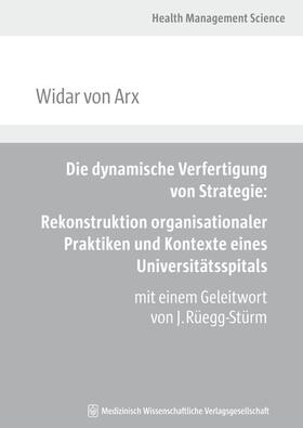 Die dynamische Verfertigung von Strategie: Rekonstruktion organisationaler Praktiken und Kontexte eines Universitätsspitals