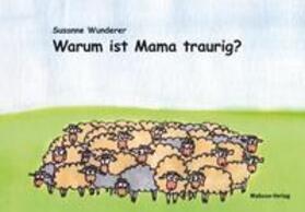 Warum ist Mama traurig?