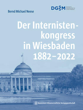 Neese, B: Internistenkongress in Wiesbaden 1882-2022