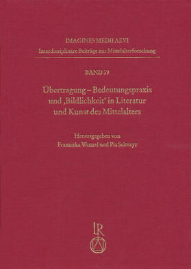 Übertragung. Bedeutungspraxis und ‚Bildlichkeit‘ in Literatur und Kunst des Mittelalters