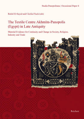 The Textile Centre Akhmim-Panopolis (Egypt) in Late Antiquity. Material Evidence for Continuity and Change in Society, Religion, Industry and Trade