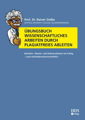 Übungsbuch Wissenschaftliches Arbeiten durch plagiatfreies Ableiten