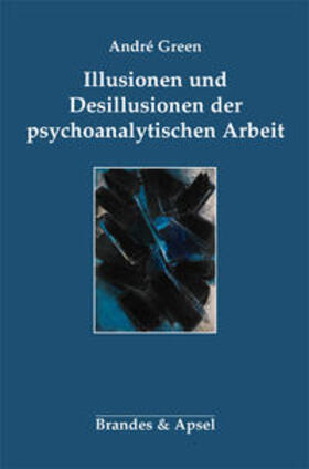 Green, A: Illusionen und Desillusionen der psychoanalytische
