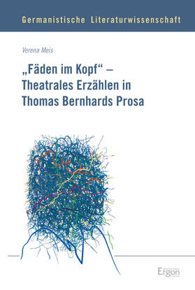 "Fäden im Kopf" - Theatrales Erzählen in Thomas Bernhards Prosa