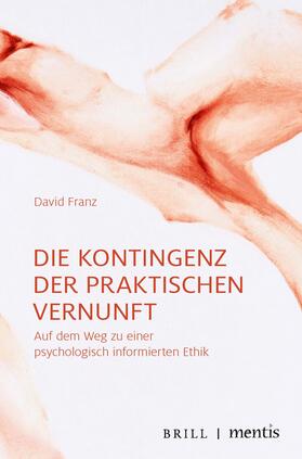 Franz, D: Kontingenz der praktischen Vernunft