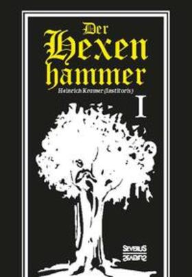 Der Hexenhammer: Malleus Maleficarum. Erster Teil