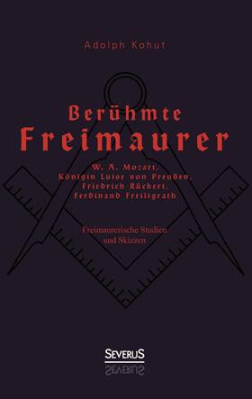 Berühmte Freimaurer: W. A. Mozart, Königin Luise von Preußen, Friedrich Rückert, Ferdinand Freiligrath