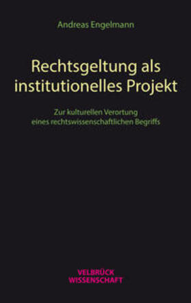Engelmann, A: Rechtsgeltung als institutionelles Projekt