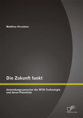 Die Zukunft funkt: Anwendungsszenarien der RFID-Technologie und deren Potentiale