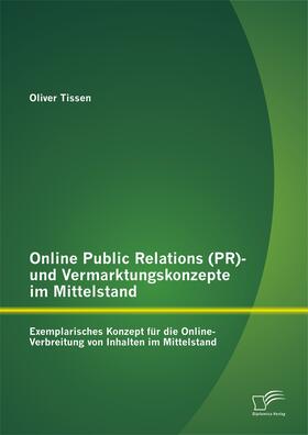 Online Public Relations (PR)- und Vermarktungskonzepte im Mittelstand: Exemplarisches Konzept für die Online-Verbreitung von Inhalten im Mittelstand