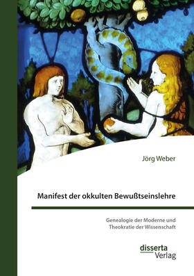 Manifest der okkulten Bewußtseinslehre. Genealogie der Moderne und Theokratie der Wissenschaft