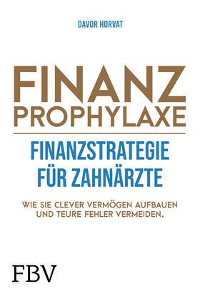 Horvat, D: Finanzprophylaxe  Finanzstrategien für Zahnärzte