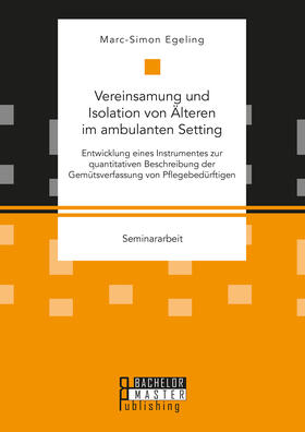 Vereinsamung und Isolation von Älteren im ambulanten Setting. Entwicklung eines Instrumentes zur quantitativen Beschreibung der Gemütsverfassung von Pflegebedürftigen