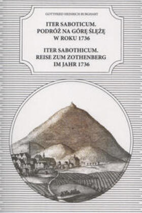 Gottfried Heinrich Burghart – Iter Saboticum. Podróz na Góre Sleze w roku 1736 : Iter Saboticum. Reise zum Zothenberg im Jahr 1736