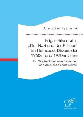 Edgar Hilsenraths ¿Der Nazi und der Friseur¿ im Holocaust-Diskurs der 1960er und 1970er Jahre. Ein Vergleich der amerikanischen und deutschen Literaturkritik