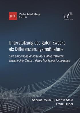 Unterstützung des guten Zwecks als Differenzierungsmaßnahme. Eine empirische Analyse der Einflussfaktoren erfolgreicher Cause-related Marketing Kampagnen