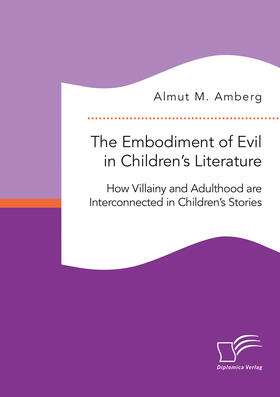 The Embodiment of Evil in Children¿s Literature. How Villainy and Adulthood are Interconnected in Children¿s Stories