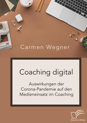 Coaching digital. Auswirkungen der Corona-Pandemie auf den Medieneinsatz im Coaching