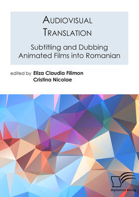 Audiovisual Translation. Subtitling and Dubbing Animated Films into Romanian